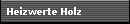 Heizwerte Holz
