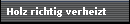 Holz richtig verheizt