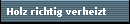 Holz richtig verheizt